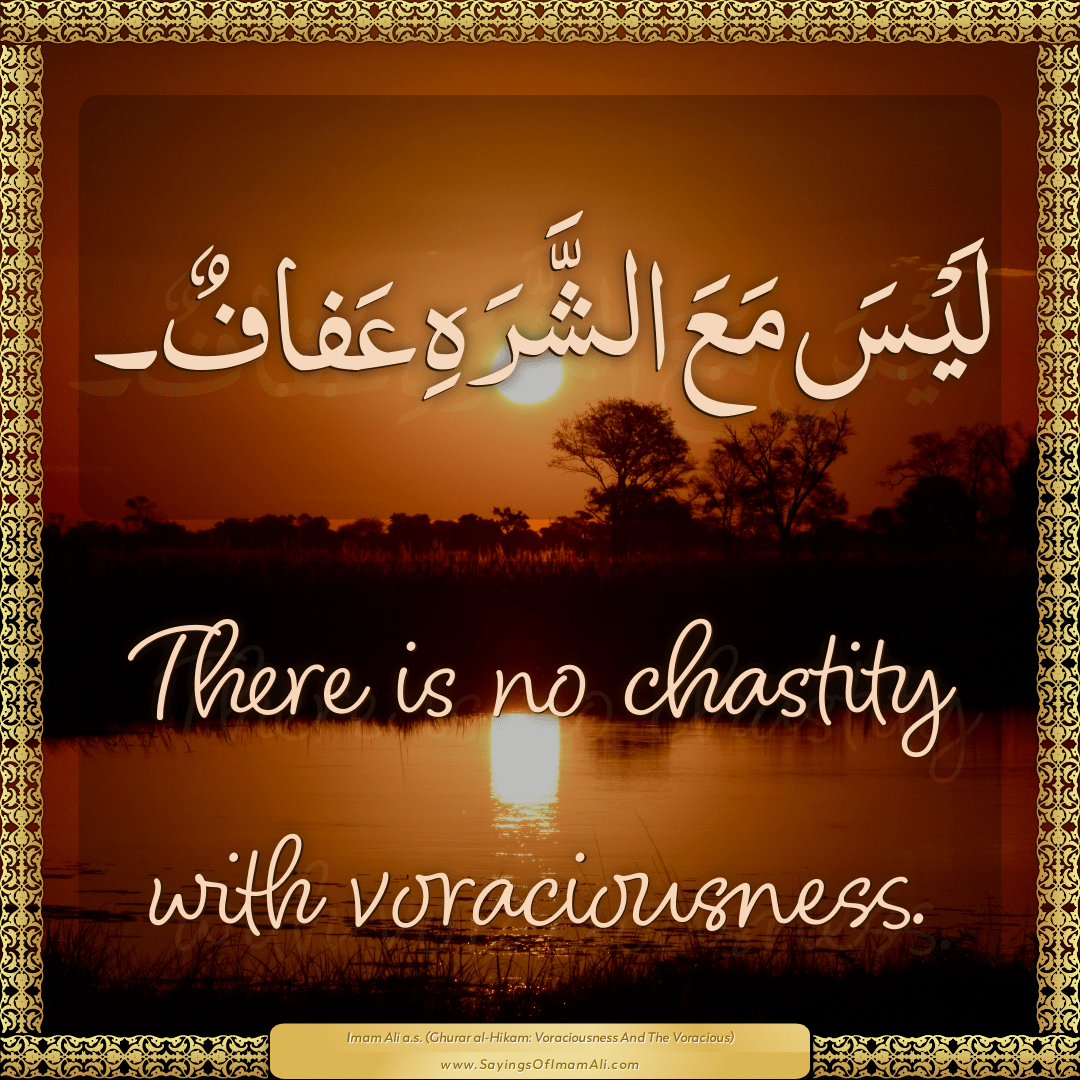 There is no chastity with voraciousness.